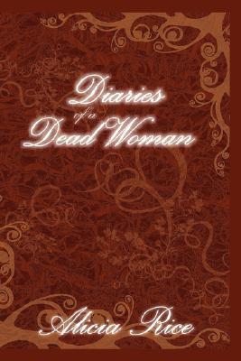 Diaries of A Dead Woman by Alicia Rice | Goodreads