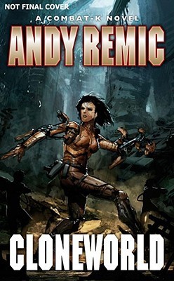 Cloneworld (Combat-K #4) by Andy Remic | Goodreads