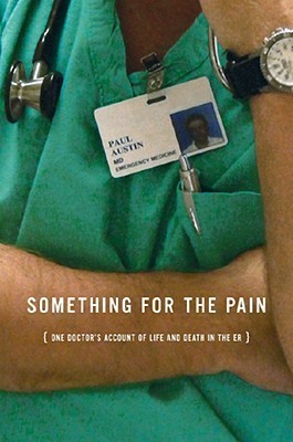Something for the Pain: One Doctor's Account of Life and Death in the ER cover