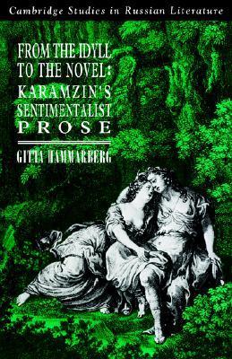From the Idyll to the Novel: Karamzin's Sentimentalist Prose by Gitta ...