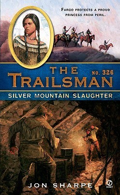 Jon Sharp Silver Mountain Slaughter (The Trailsman #326) by Jon Sharpe | Goodreads