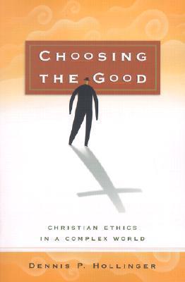 Choosing the Good: Christian Ethics in a Complex World