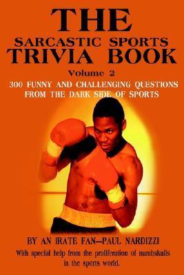 The Sarcastic Sports Trivia Book, Vol. 2: 300 Funny and Challenging ...
