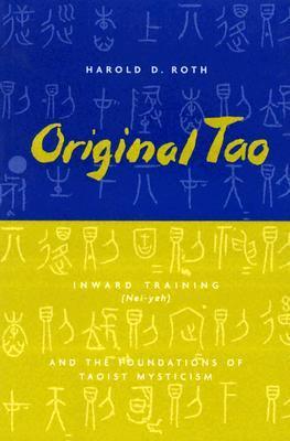 Original Tao: Inward Training (Nei-yeh) and the Foundations of Taoist Mysticism