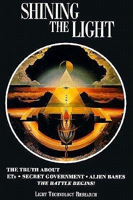Shining the Light: the Truth About ETs, Secret Government, Alien Bases