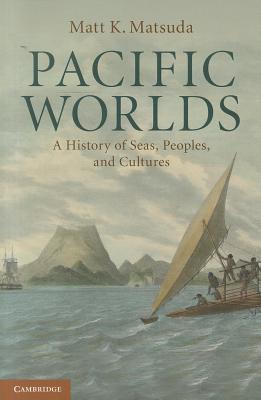 Pacific Worlds: A History of Seas, Peoples, and Cultures