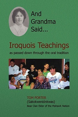 And Grandma Said... Iroquois Teachings: As Passed Down Through the Oral Tradition
