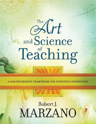 The Art And Science Of Teaching: A Comprehensive Framework For Effective Instruction