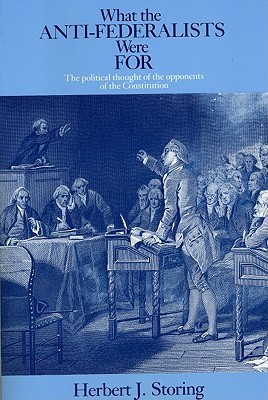 What the Anti-Federalists Were for: The Political Thought of the Opponents of the Constitution