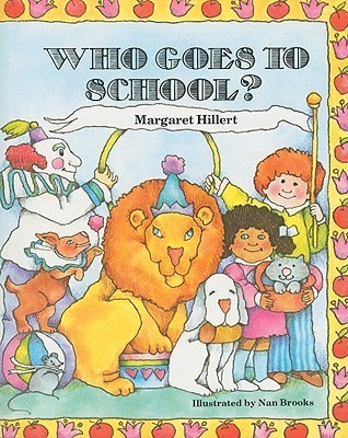 Who Goes to School? by Margaret Hillert | Goodreads