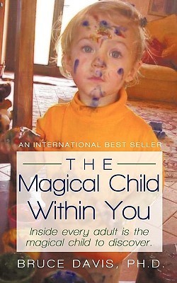 The Magical Child Within You: Inside every adult is a magical child to ...