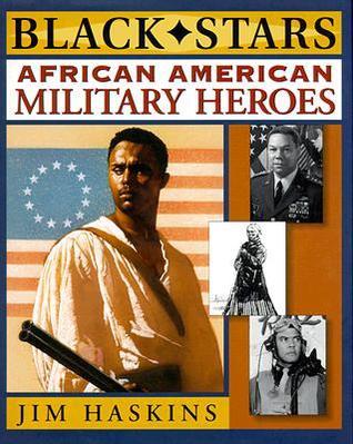 African American Military Heroes (Black Stars) by Jim Haskins | Goodreads