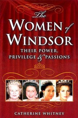 The Women of Windsor: Their Power, Privilege, and Passions