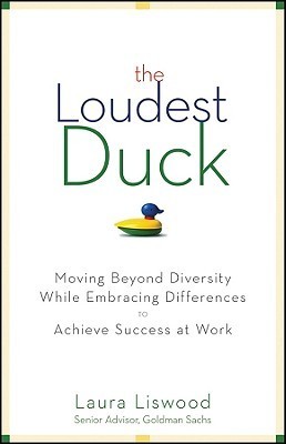 The Loudest Duck: Moving Beyond Diversity while Embracing Differences to Achieve Success at Work