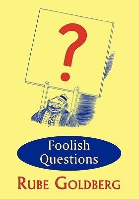 Foolish Questions by Rube Goldberg | Goodreads