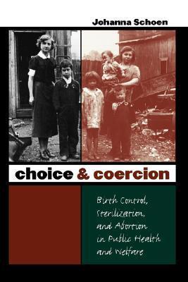 Choice and Coercion: Birth Control, Sterilization, and Abortion in Public Health and Welfare