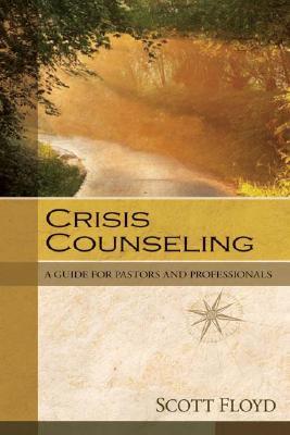 Crisis Counseling: A Guide for Pastors and Professionals