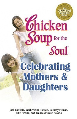 Chicken Soup for the Soul Celebrating Mothers and Daughters book cover