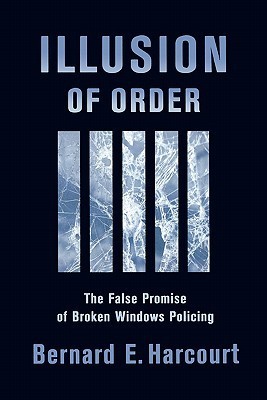 Illusion of Order: The False Promise of Broken Windows Policing