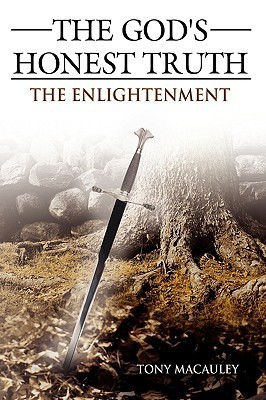 The God's Honest Truth: The Enlightenment by Tony Macauley | Goodreads