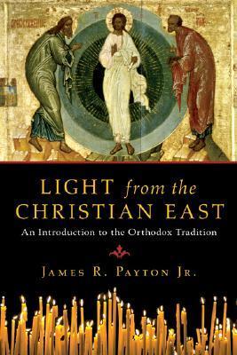 Light from the Christian East: An Introduction to the Orthodox Tradition