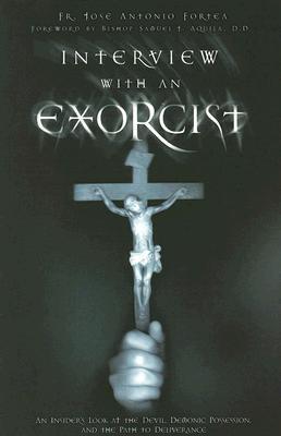 Interview With an Exorcist: An Insider's Look at the Devil, Demonic Possession, and the Path to Deliverance