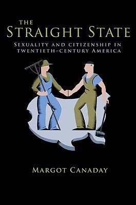 The Straight State: Sexuality and Citizenship in Twentieth-Century America
