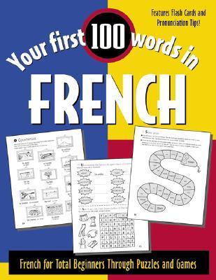 Your First 100 Words in French: French for Total Beginners Through ...