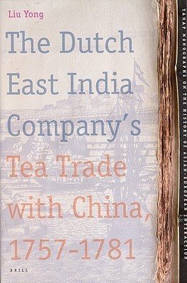 The Dutch East India Company's Tea Trade With China, 1757-1781 by Yong ...