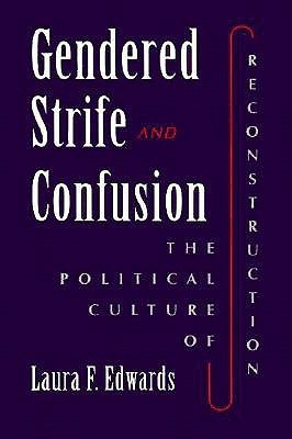 Gendered Strife and Confusion: The Political Culture of Reconstruction