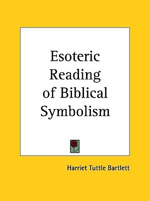 Esoteric Reading of Biblical Symbolism by Harriet Tuttle Bartlett ...