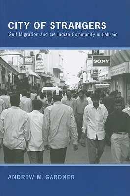 City of Strangers: Gulf Migration and the Indian Community in Bahrain
