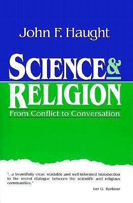 Science and Religion: From Conflict to Conversation by John F. Haught | Goodreads