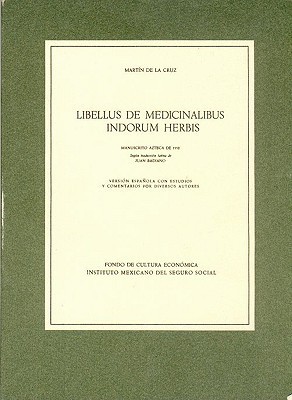 Libellus de Medicinalibus Indorum Herbis by Cruz Martín de la y Juan