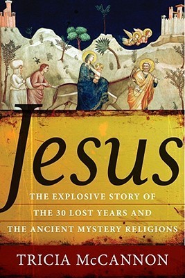 Jesus: The Explosive Story of the 30 Lost Years and the