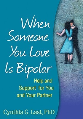 When Someone You Love Is Bipolar: Help and Support for You and Your ...
