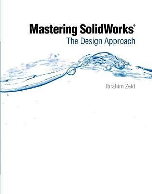 Mastering SolidWorks: The Design Approach by Ibrahim Zeid | Goodreads