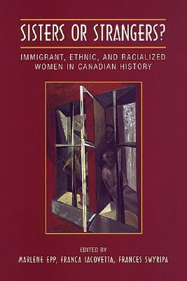 Sisters or Strangers?: Immigrant, Ethnic, and Racialized Women in Canadian History