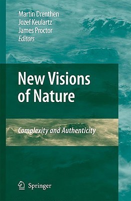 New Visions of Nature: Complexity and Authenticity by Martin Drenthen ...