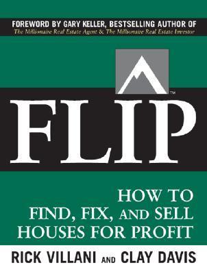 FLIP: How to Find, Fix, and Sell Houses for Profit