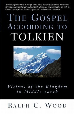 The Gospel According to Tolkien: Visions of the Kingdom in Middle-earth