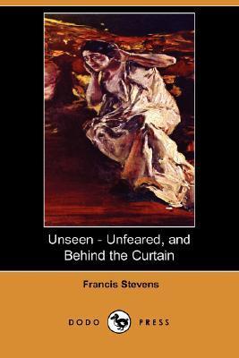 Unseen - Unfeared, and Behind the Curtain book cover