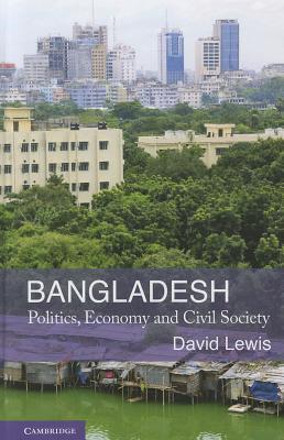 Bangladesh: Politics, Economy and Civil Society by David R. Lewis ...