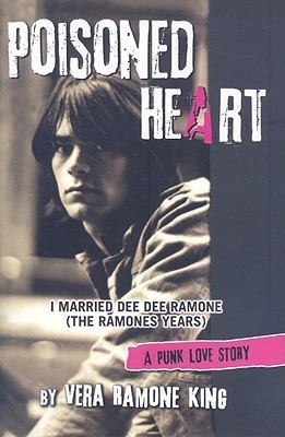 Poisoned Heart: I Married Dee Dee Ramone (the Ramones Years): A Punk Love Story