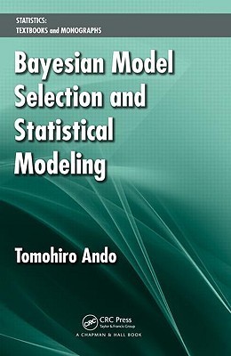 Bayesian Model Selection and Statistical Modeling by Tomohiro Ando ...