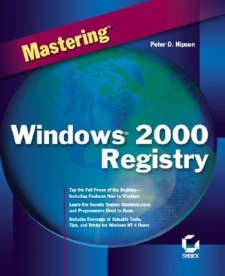 Mastering Windows 2000 Registry by Peter D. Hipson | Goodreads