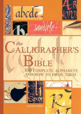 The Calligrapher's Bible: 100 Complete Alphabets and How to Draw Them