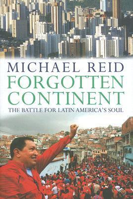 Forgotten Continent: The Battle for Latin America's Soul