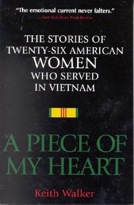 A Piece of My Heart: The Stories of 26 American Women Who Served in Vietnam