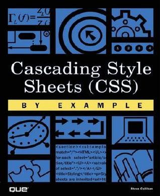 Cascading Style Sheets (CSS) By Example by Steven E. Callihan | Goodreads